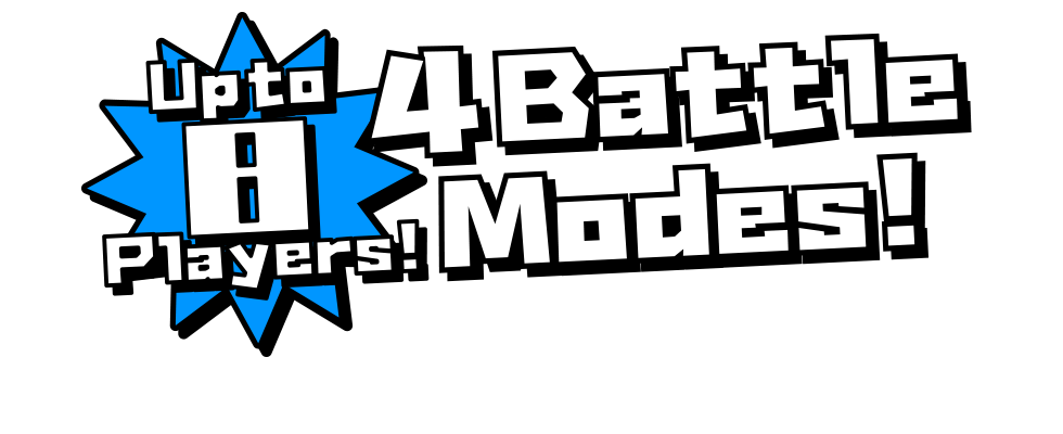 8Up to 8 players! 4 Battle Modes!