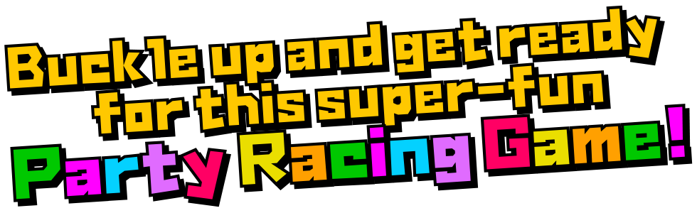 Buckle up and get ready for this super-fun party racing game!